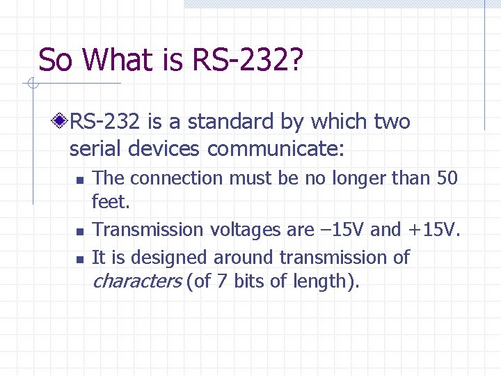 So What is RS-232? RS-232 is a standard by which two serial devices communicate: