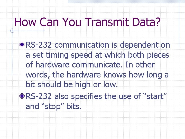 How Can You Transmit Data? RS-232 communication is dependent on a set timing speed