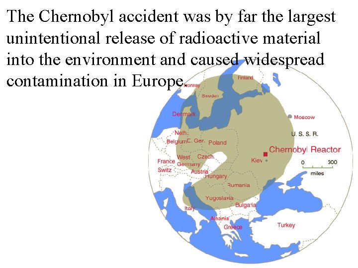 The Chernobyl accident was by far the largest unintentional release of radioactive material into