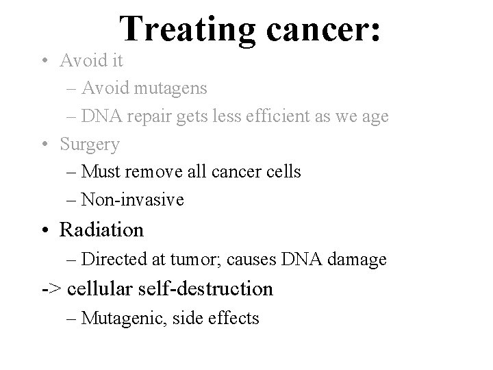 Treating cancer: • Avoid it – Avoid mutagens – DNA repair gets less efficient