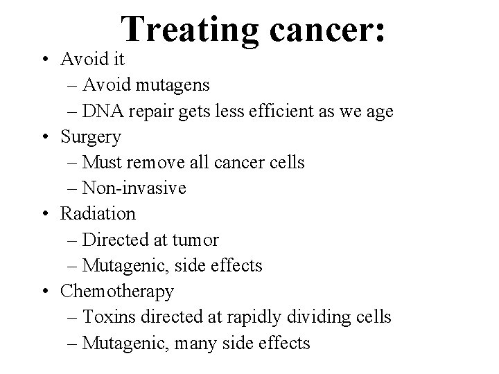 Treating cancer: • Avoid it – Avoid mutagens – DNA repair gets less efficient