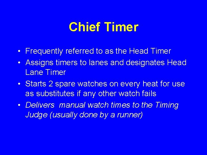 Chief Timer • Frequently referred to as the Head Timer • Assigns timers to