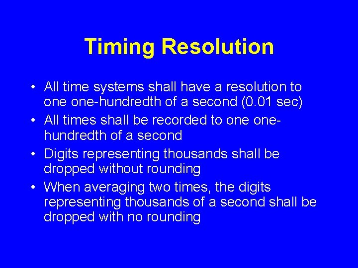 Timing Resolution • All time systems shall have a resolution to one-hundredth of a