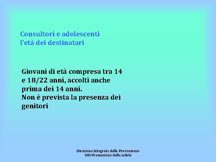 Consultori e adolescenti l’età dei destinatari Giovani di età compresa tra 14 e 18/22