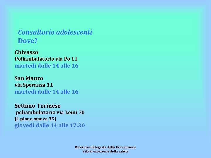 Consultorio adolescenti Dove? Chivasso Poliambulatorio via Po 11 martedì dalle 14 alle 16 San