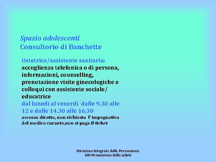 Spazio adolescenti Consultorio di Banchette Ostetrica/assistente sanitaria: accoglienza telefonica o di persona, informazioni, counselling,