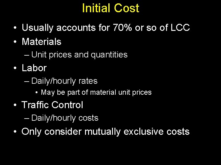 Initial Cost • Usually accounts for 70% or so of LCC • Materials –