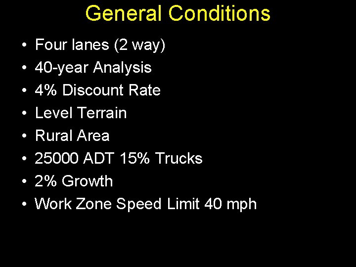 General Conditions • • Four lanes (2 way) 40 -year Analysis 4% Discount Rate