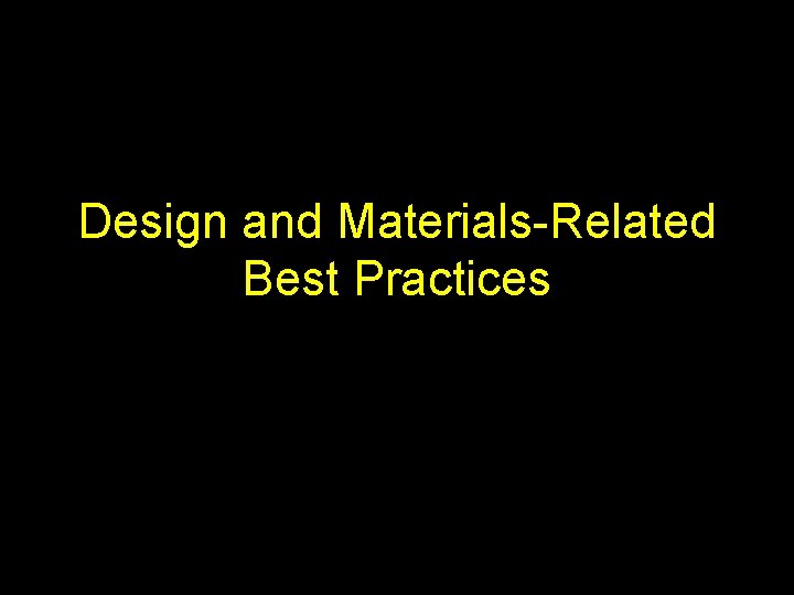 Design and Materials-Related Best Practices 