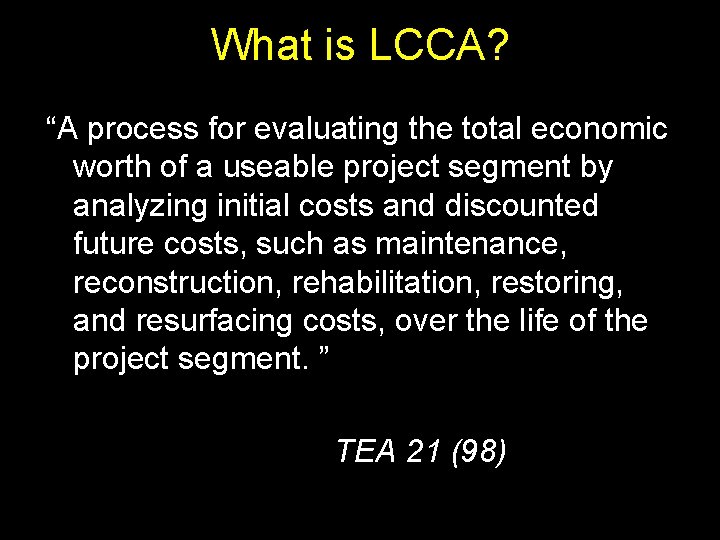 What is LCCA? “A process for evaluating the total economic worth of a useable