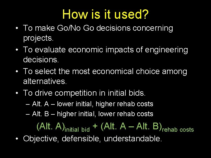 How is it used? • To make Go/No Go decisions concerning projects. • To