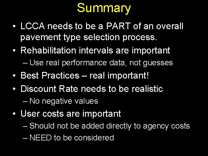 Summary • LCCA needs to be a PART of an overall pavement type selection