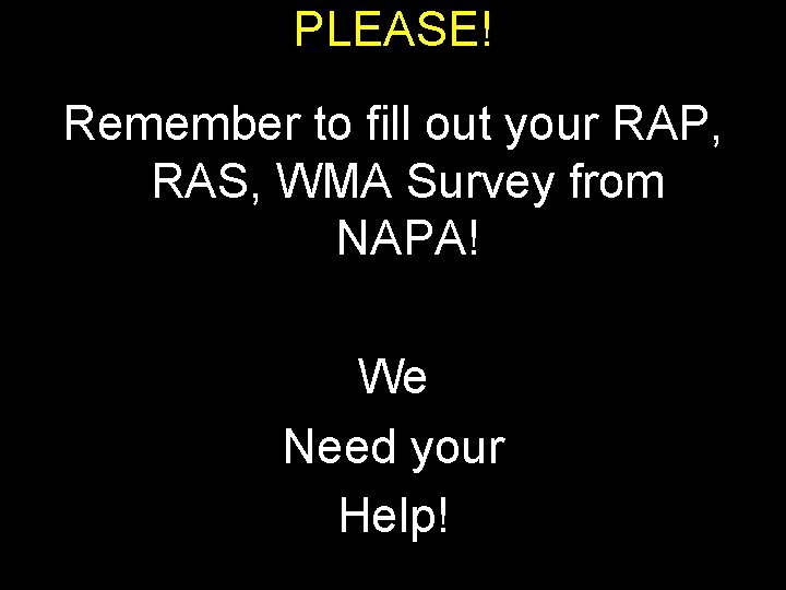 PLEASE! Remember to fill out your RAP, RAS, WMA Survey from NAPA! We Need