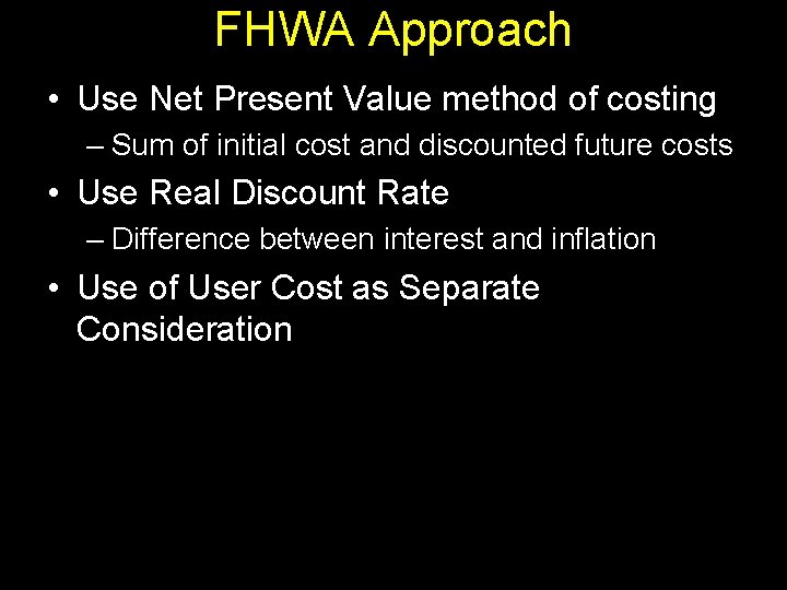 FHWA Approach • Use Net Present Value method of costing – Sum of initial