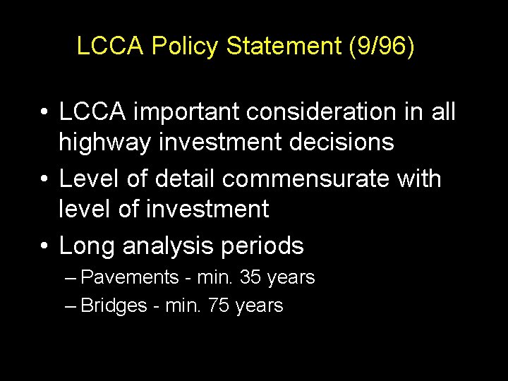 LCCA Policy Statement (9/96) • LCCA important consideration in all highway investment decisions •