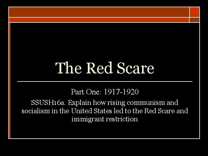 The Red Scare Part One: 1917 -1920 SSUSH 16 a. Explain how rising communism