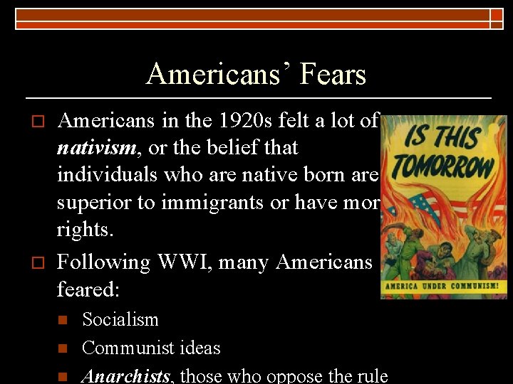 Americans’ Fears o o Americans in the 1920 s felt a lot of nativism,