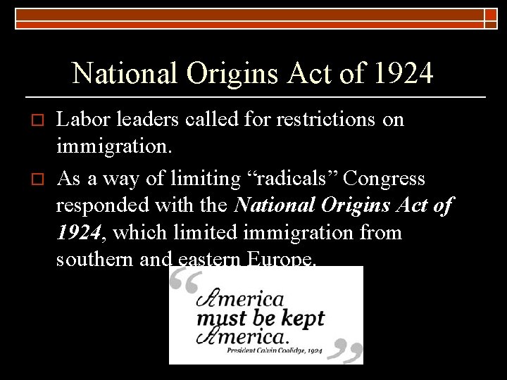 National Origins Act of 1924 o o Labor leaders called for restrictions on immigration.