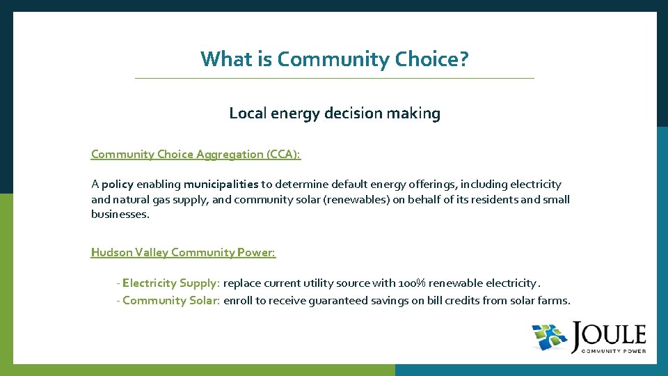 What is Community Choice? Local energy decision making Community Choice Aggregation (CCA): A policy