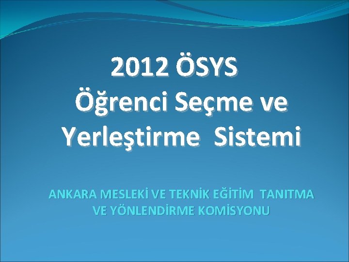 2012 ÖSYS Öğrenci Seçme ve Yerleştirme Sistemi ANKARA MESLEKİ VE TEKNİK EĞİTİM TANITMA VE