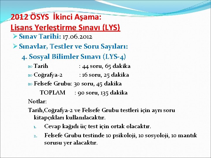 2012 ÖSYS İkinci Aşama: Lisans Yerleştirme Sınavı (LYS) Ø Sınav Tarihi: 17. 06. 2012