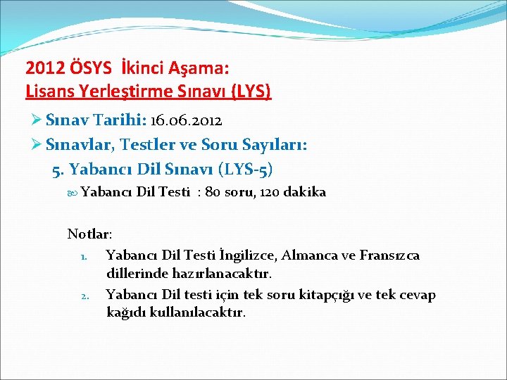 2012 ÖSYS İkinci Aşama: Lisans Yerleştirme Sınavı (LYS) Ø Sınav Tarihi: 16. 06. 2012