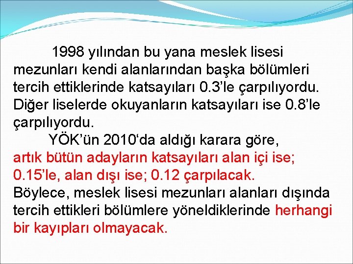 1998 yılından bu yana meslek lisesi mezunları kendi alanlarından başka bölümleri tercih ettiklerinde katsayıları