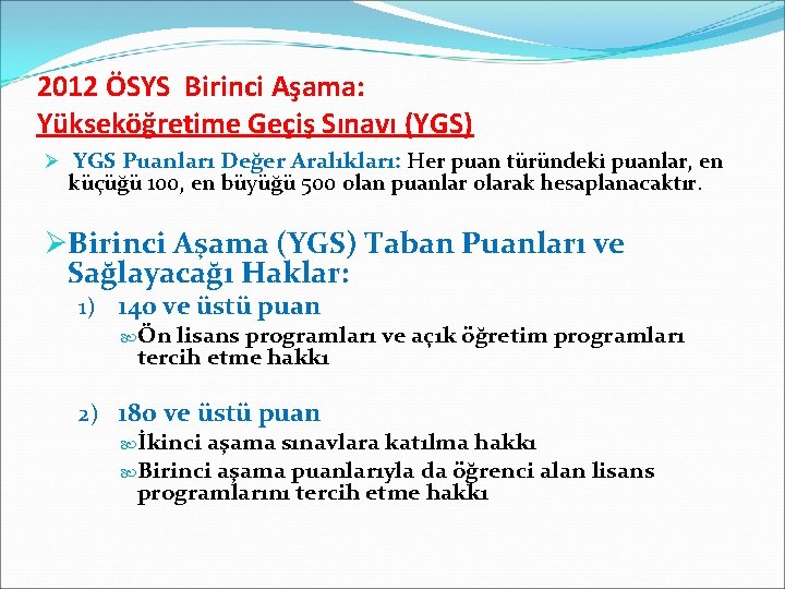 2012 ÖSYS Birinci Aşama: Yükseköğretime Geçiş Sınavı (YGS) Ø YGS Puanları Değer Aralıkları: Her