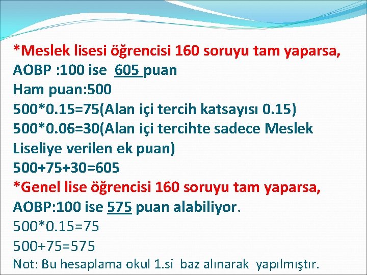 *Meslek lisesi öğrencisi 160 soruyu tam yaparsa, AOBP : 100 ise 605 puan Ham