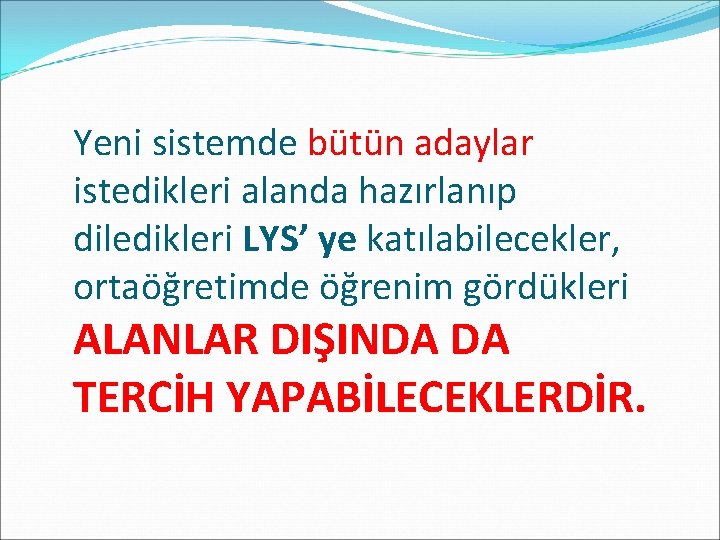 Yeni sistemde bütün adaylar istedikleri alanda hazırlanıp diledikleri LYS’ ye katılabilecekler, ortaöğretimde öğrenim gördükleri