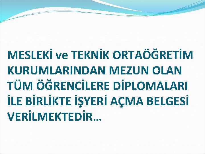 MESLEKİ ve TEKNİK ORTAÖĞRETİM KURUMLARINDAN MEZUN OLAN TÜM ÖĞRENCİLERE DİPLOMALARI İLE BİRLİKTE İŞYERİ AÇMA