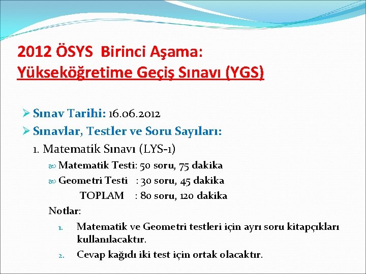 2012 ÖSYS Birinci Aşama: Yükseköğretime Geçiş Sınavı (YGS) Ø Sınav Tarihi: 16. 06. 2012