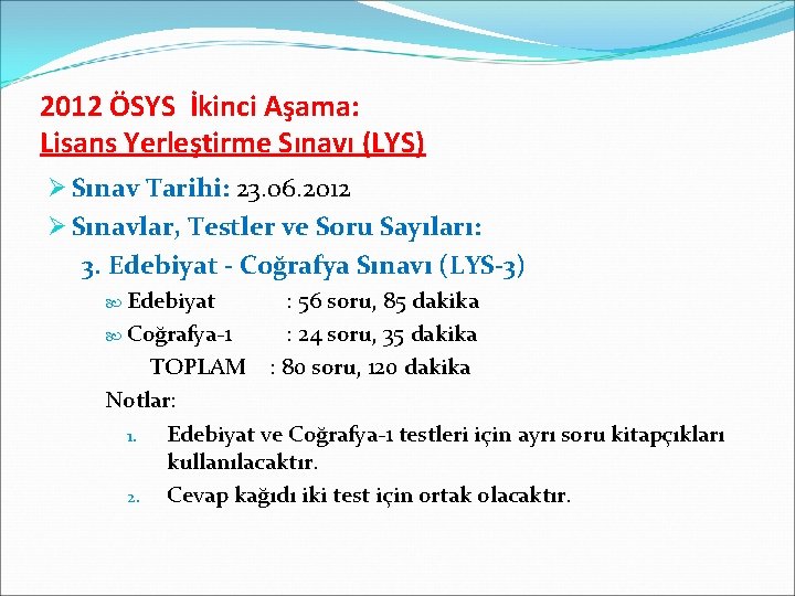 2012 ÖSYS İkinci Aşama: Lisans Yerleştirme Sınavı (LYS) Ø Sınav Tarihi: 23. 06. 2012