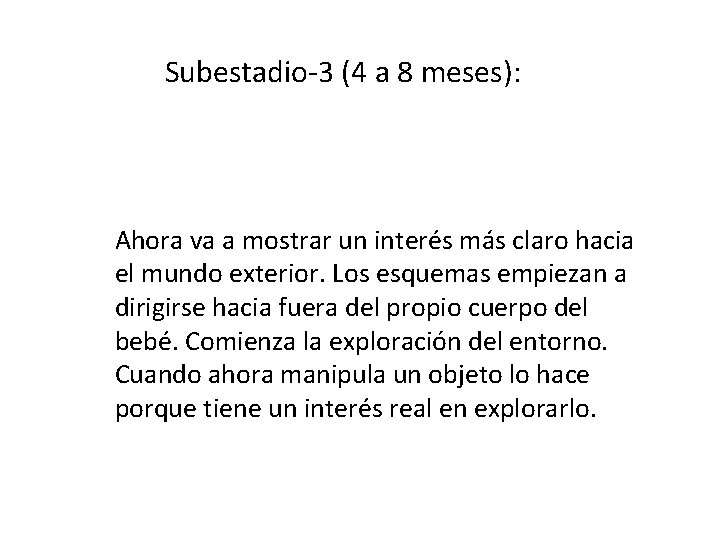 Subestadio-3 (4 a 8 meses): Ahora va a mostrar un interés más claro hacia