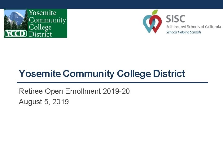 Yosemite Community College District Retiree Open Enrollment 2019 -20 August 5, 2019 