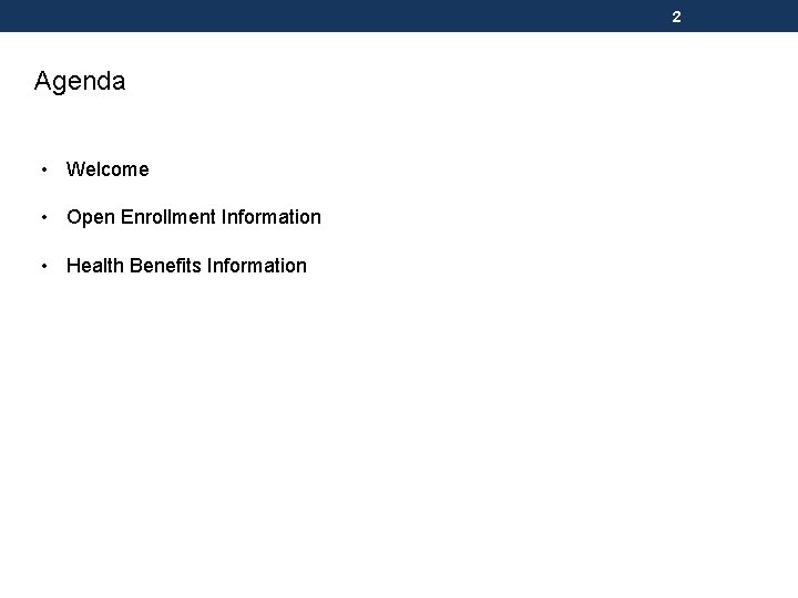 2 Agenda • Welcome • Open Enrollment Information • Health Benefits Information 