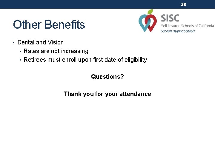 26 Other Benefits • Dental and Vision • Rates are not increasing • Retirees