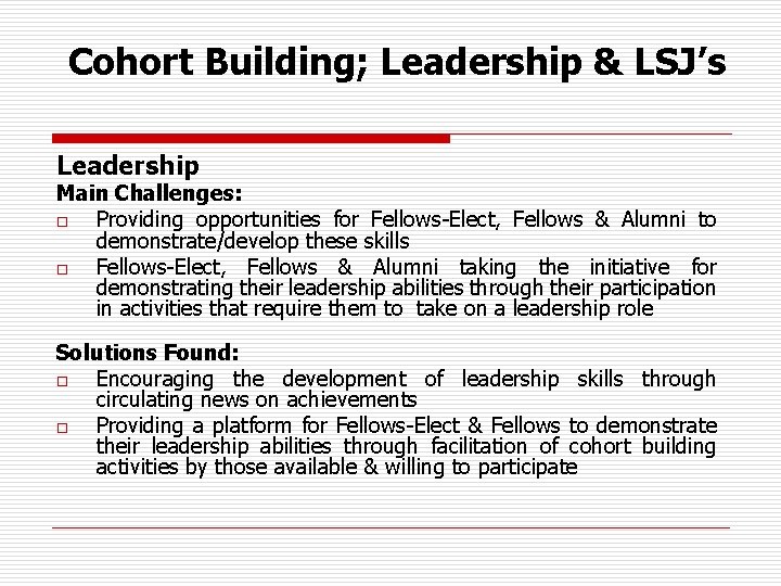 Cohort Building; Leadership & LSJ’s Leadership Main Challenges: o Providing opportunities for Fellows-Elect, Fellows