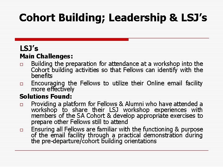 Cohort Building; Leadership & LSJ’s Main Challenges: o Building the preparation for attendance at