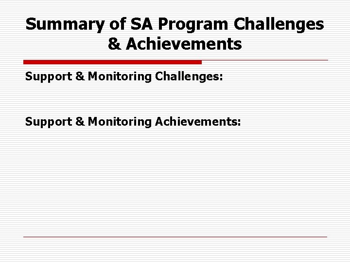 Summary of SA Program Challenges & Achievements Support & Monitoring Challenges: Support & Monitoring