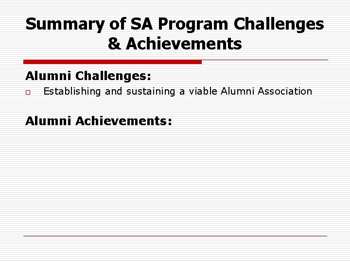 Summary of SA Program Challenges & Achievements Alumni Challenges: o Establishing and sustaining a