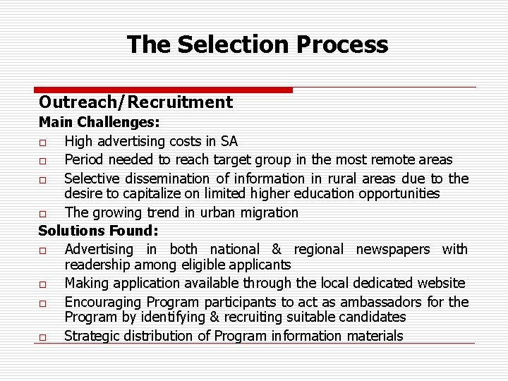 The Selection Process Outreach/Recruitment Main Challenges: o High advertising costs in SA o Period