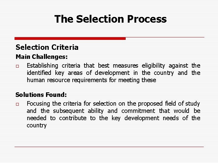 The Selection Process Selection Criteria Main Challenges: o Establishing criteria that best measures eligibility