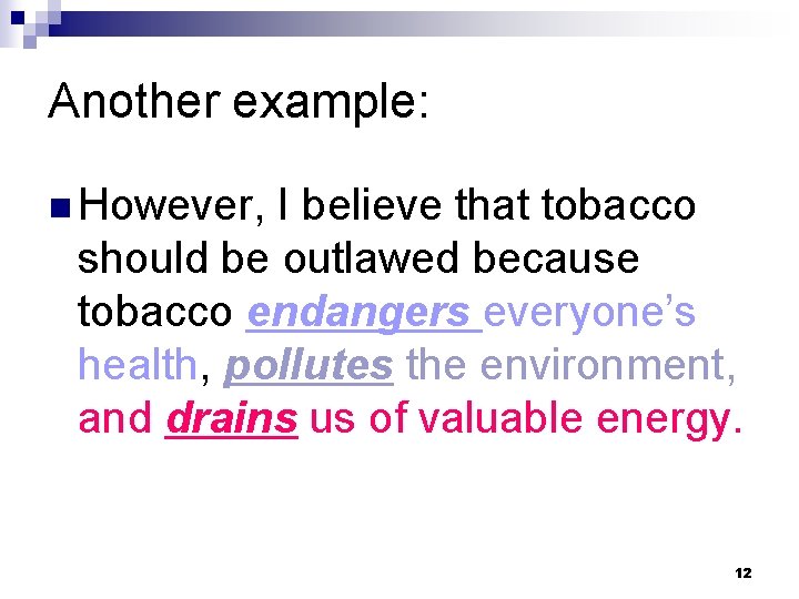 Another example: n However, I believe that tobacco should be outlawed because tobacco endangers