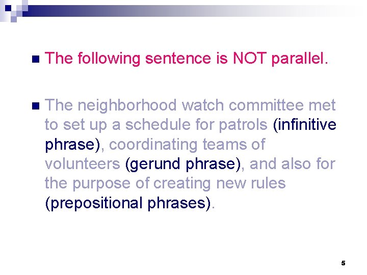 n The following sentence is NOT parallel. n The neighborhood watch committee met to