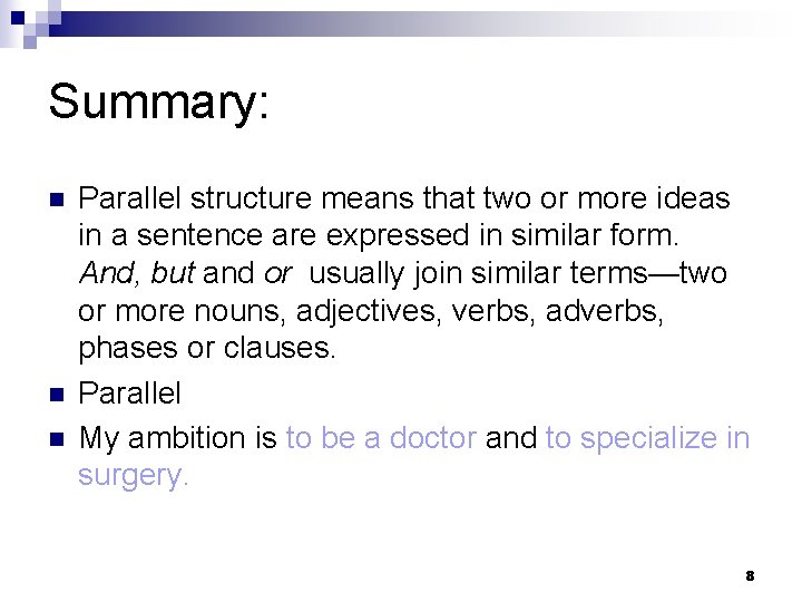 Summary: n n n Parallel structure means that two or more ideas in a