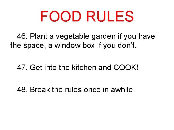 FOOD RULES 46. Plant a vegetable garden if you have the space, a window