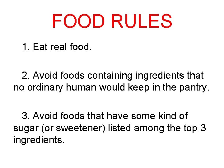 FOOD RULES 1. Eat real food. 2. Avoid foods containing ingredients that no ordinary