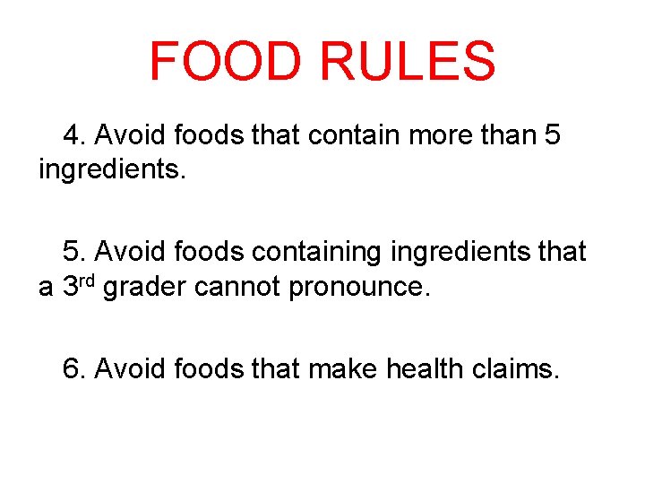 FOOD RULES 4. Avoid foods that contain more than 5 ingredients. 5. Avoid foods