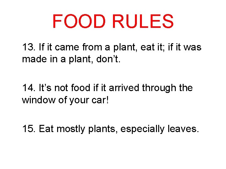 FOOD RULES 13. If it came from a plant, eat it; if it was